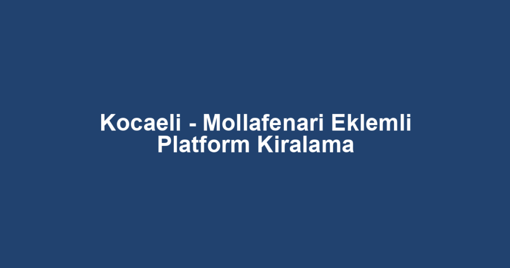 Kocaeli - Mollafenari Eklemli Platform Kiralama