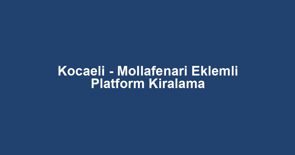 Kocaeli - Mollafenari Eklemli Platform Kiralama