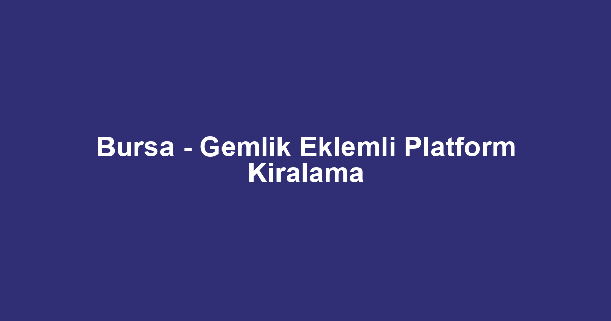 Bursa - Gemlik Eklemli Platform Kiralama