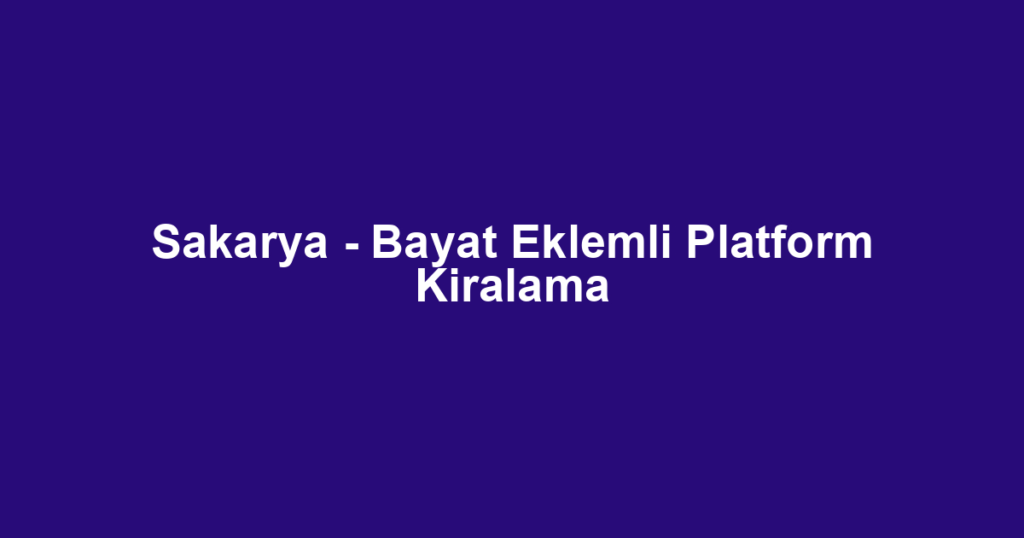 Sakarya - Bayat Eklemli Platform Kiralama