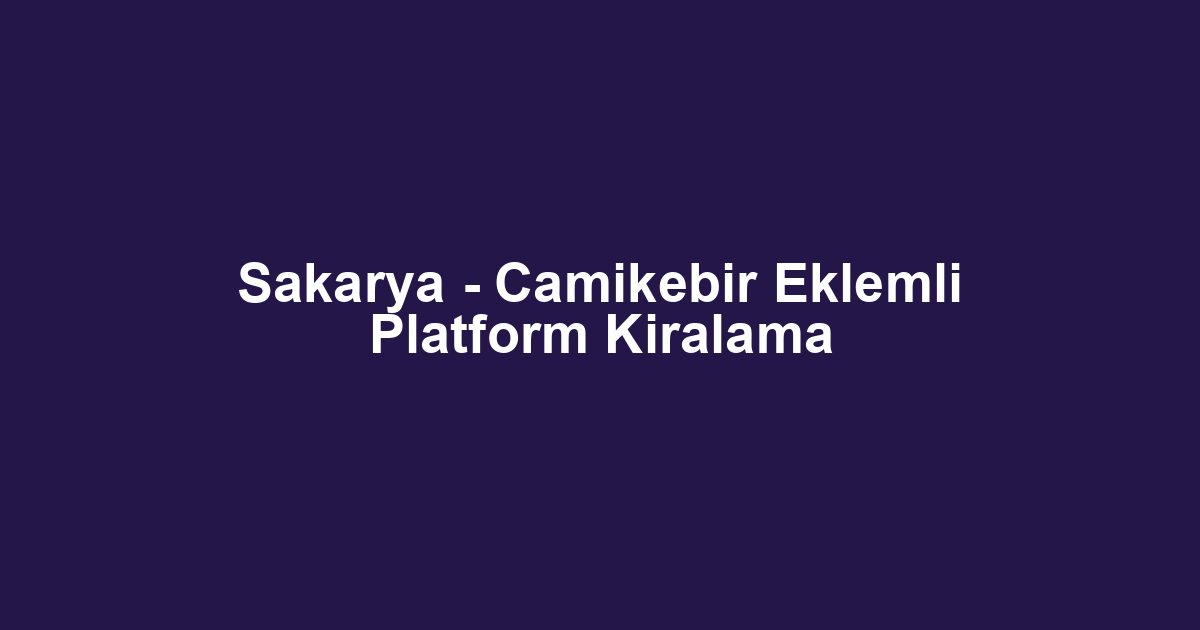 Sakarya - Camikebir Eklemli Platform Kiralama
