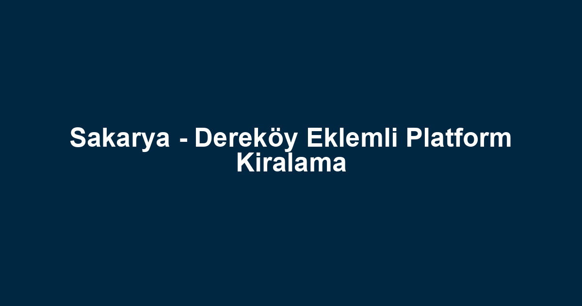 Sakarya - Dereköy Eklemli Platform Kiralama
