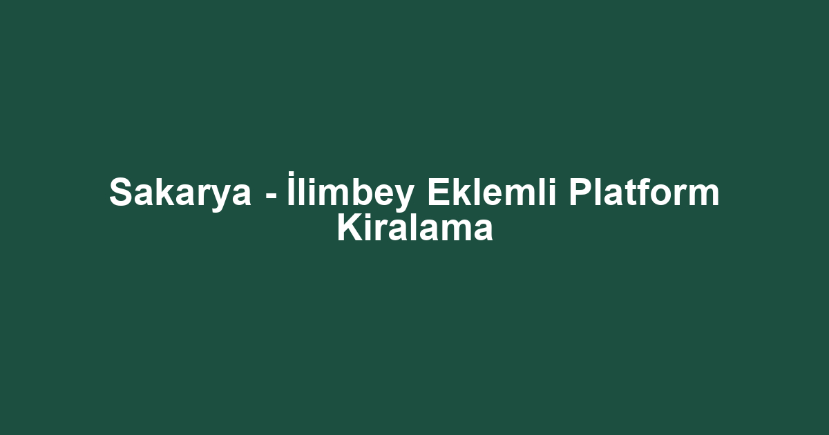 Sakarya - İlimbey Eklemli Platform Kiralama
