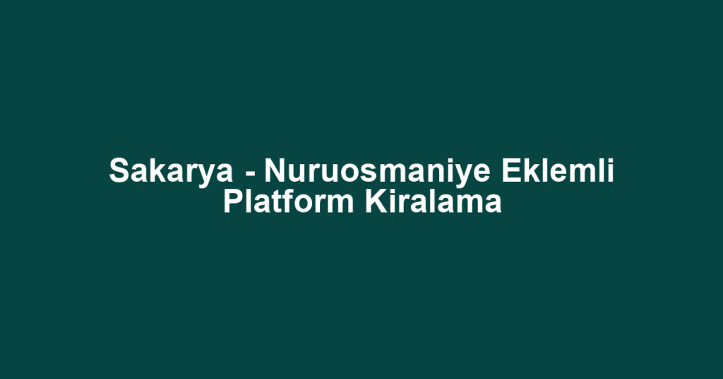 Sakarya - Nuruosmaniye Eklemli Platform Kiralama