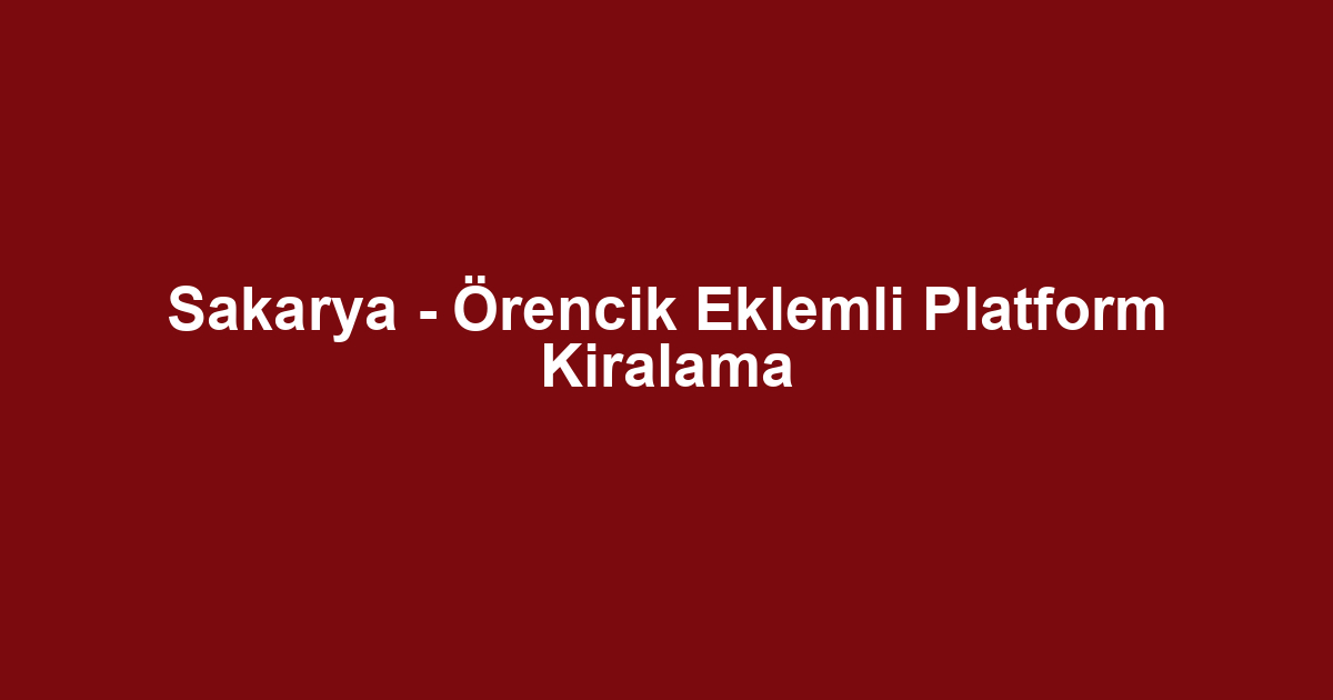 Sakarya - Örencik Eklemli Platform Kiralama