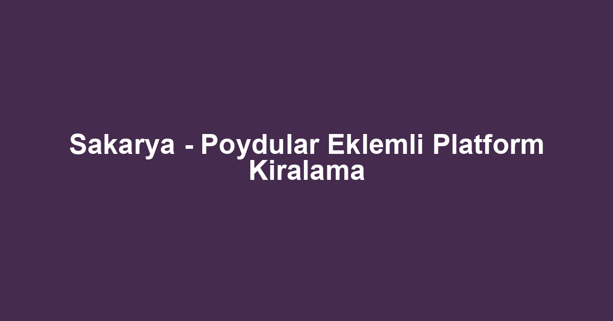 Sakarya - Poydular Eklemli Platform Kiralama