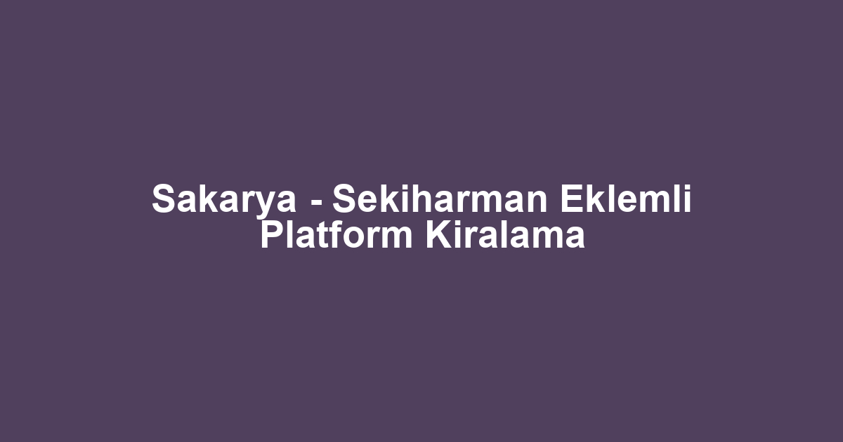 Sakarya - Sekiharman Eklemli Platform Kiralama
