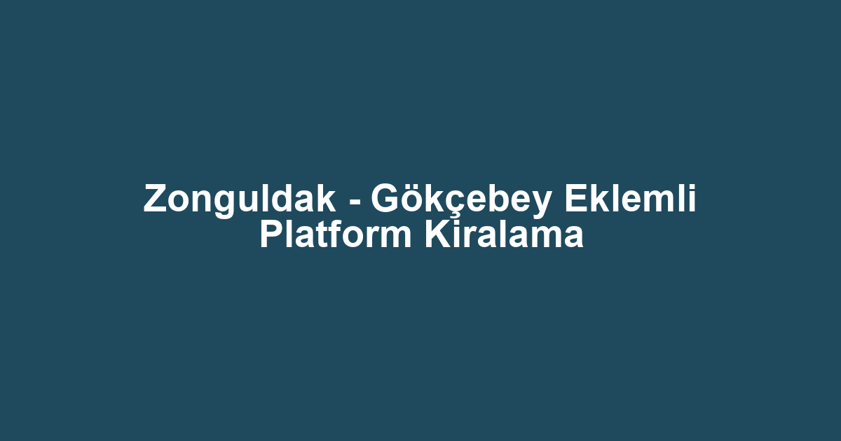 Zonguldak - Gökçebey Eklemli Platform Kiralama