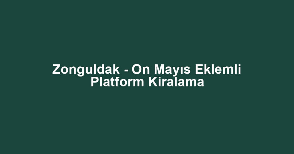 Zonguldak - On Mayıs Eklemli Platform Kiralama