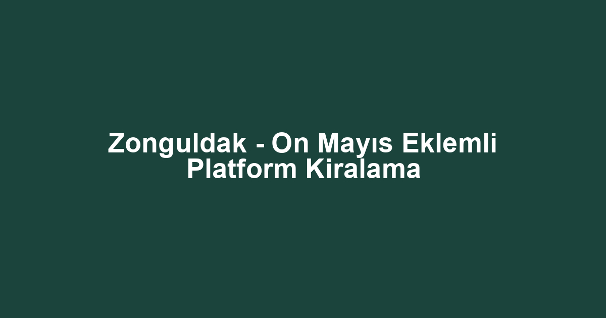 Zonguldak - On Mayıs Eklemli Platform Kiralama