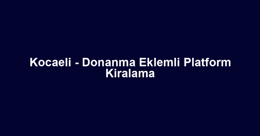 Kocaeli - Donanma Eklemli Platform Kiralama