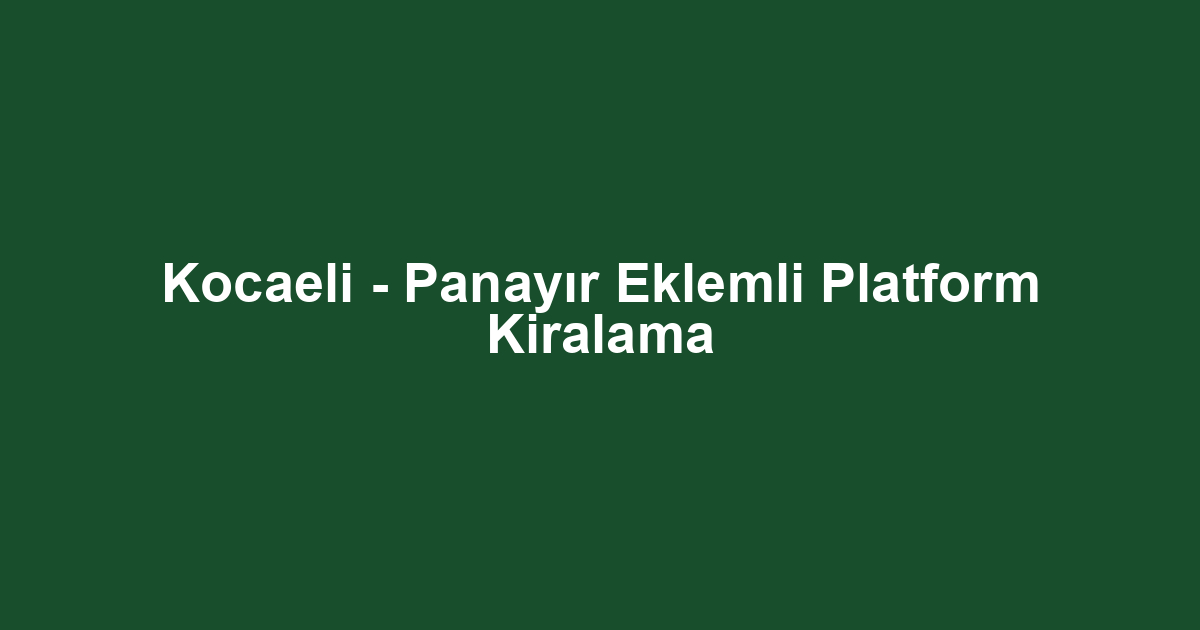 Kocaeli - Panayır Eklemli Platform Kiralama
