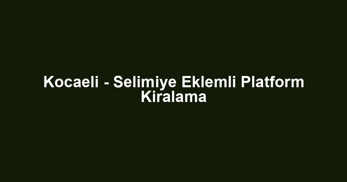 Kocaeli - Selimiye Eklemli Platform Kiralama