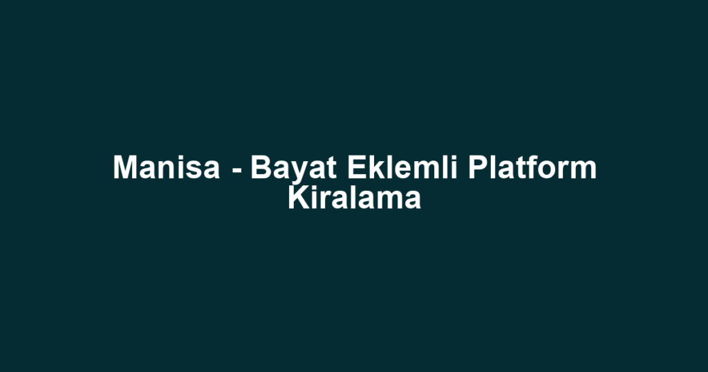 Manisa - Bayat Eklemli Platform Kiralama