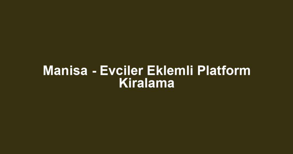 Manisa - Evciler Eklemli Platform Kiralama