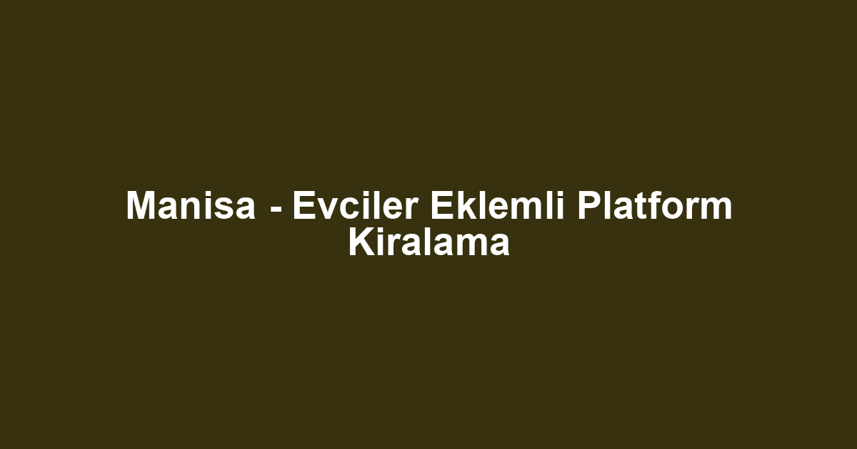 Manisa - Evciler Eklemli Platform Kiralama