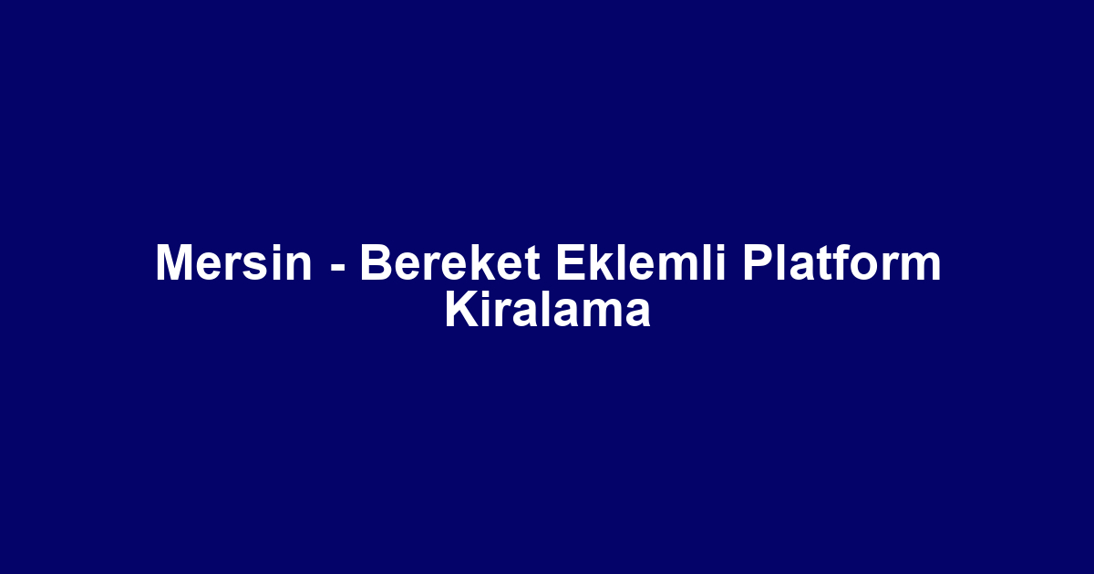 Mersin - Bereket Eklemli Platform Kiralama