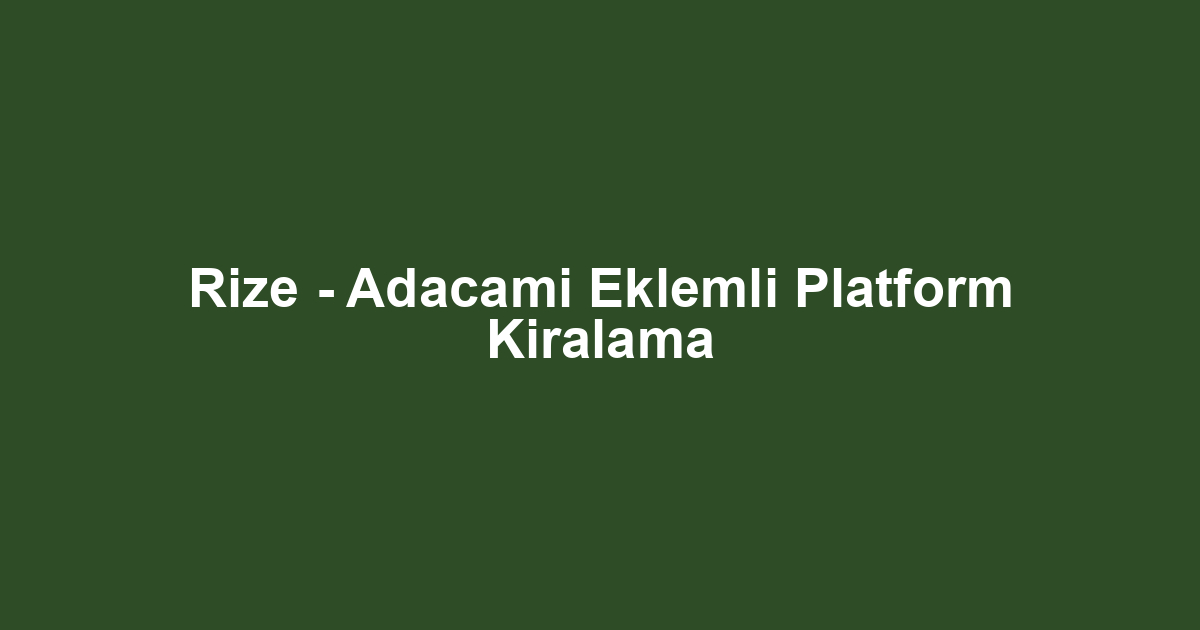 Rize - Adacami Eklemli Platform Kiralama