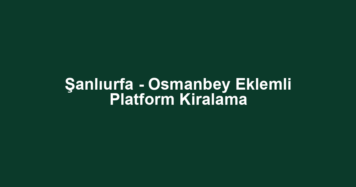 Şanlıurfa - Osmanbey Eklemli Platform Kiralama