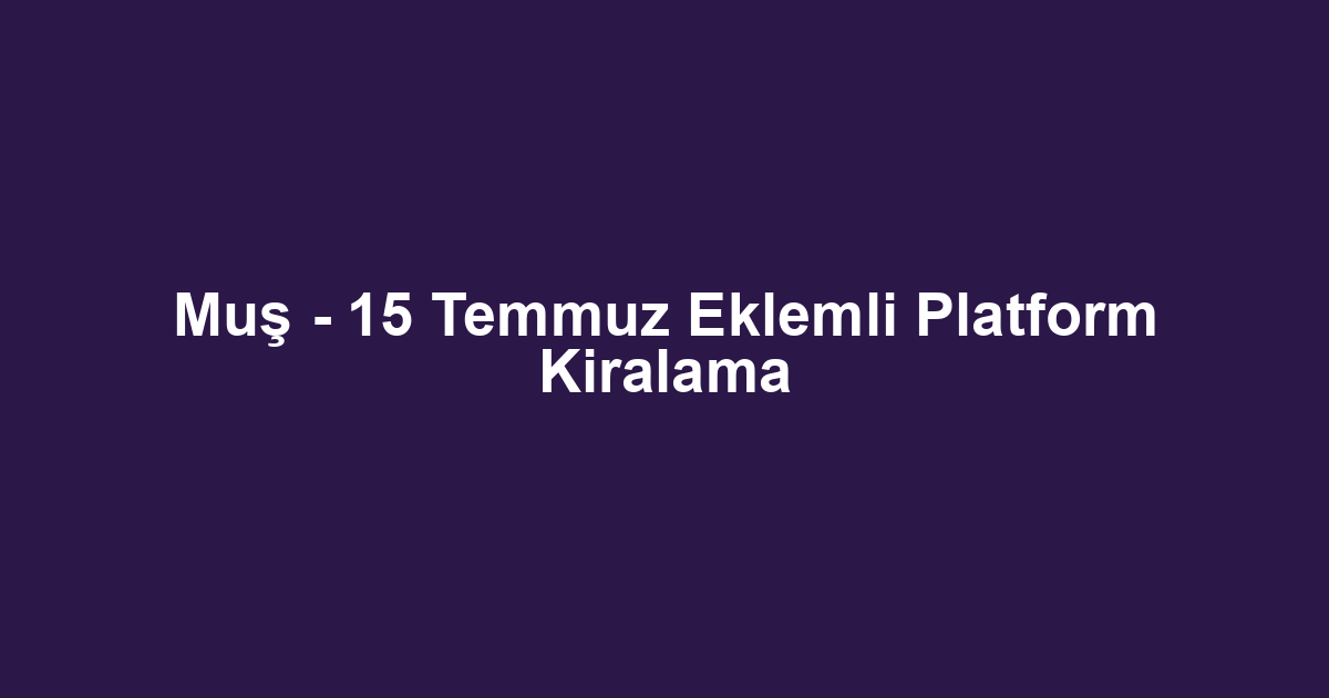 Muş - 15 Temmuz Eklemli Platform Kiralama