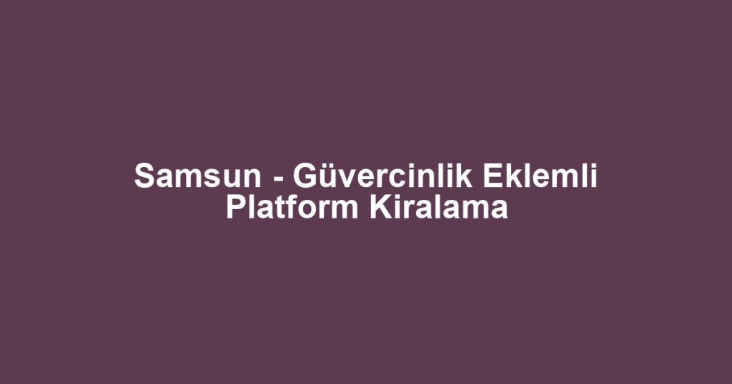 Samsun - Güvercinlik Eklemli Platform Kiralama
