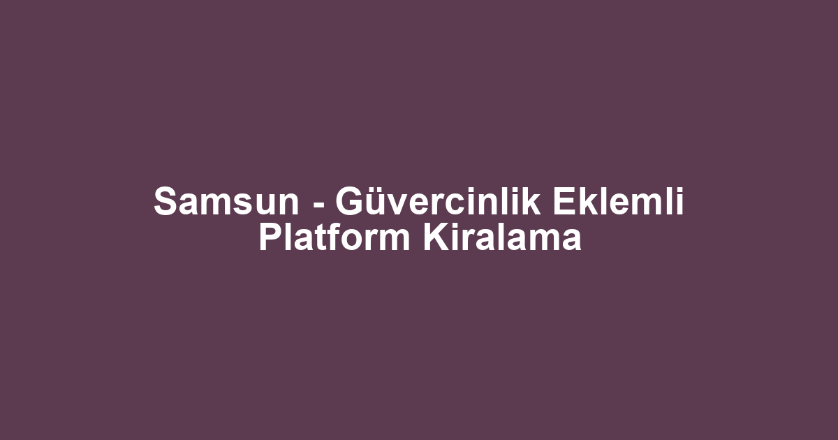 Samsun - Güvercinlik Eklemli Platform Kiralama