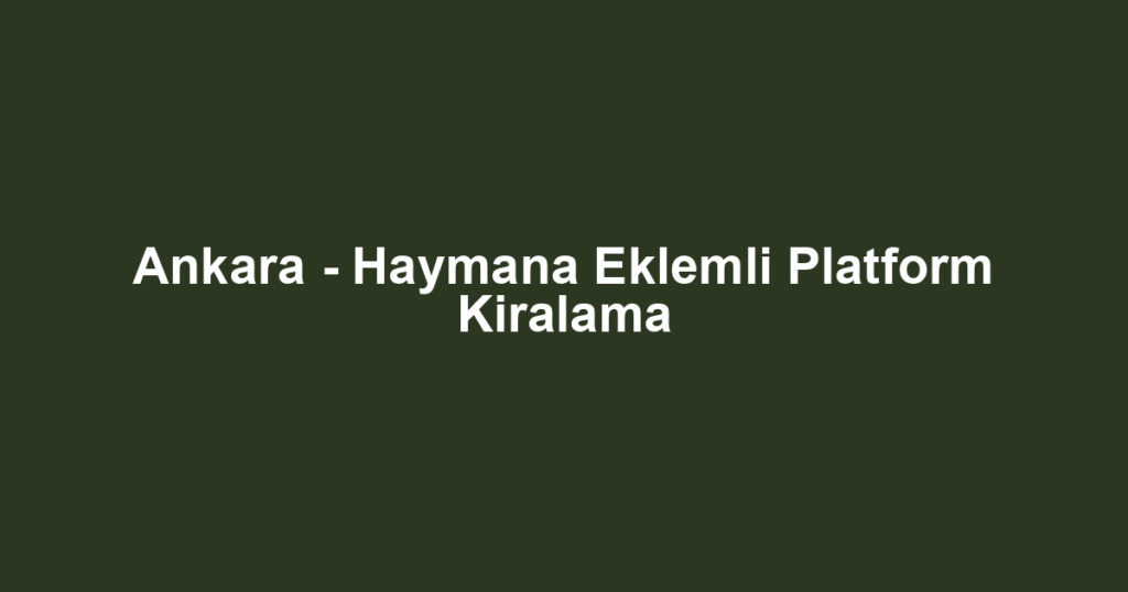 Ankara - Haymana Eklemli Platform Kiralama