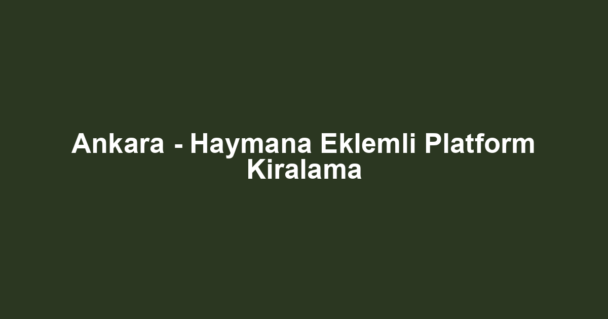 Ankara - Haymana Eklemli Platform Kiralama