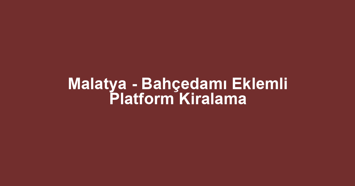 Malatya - Bahçedamı Eklemli Platform Kiralama