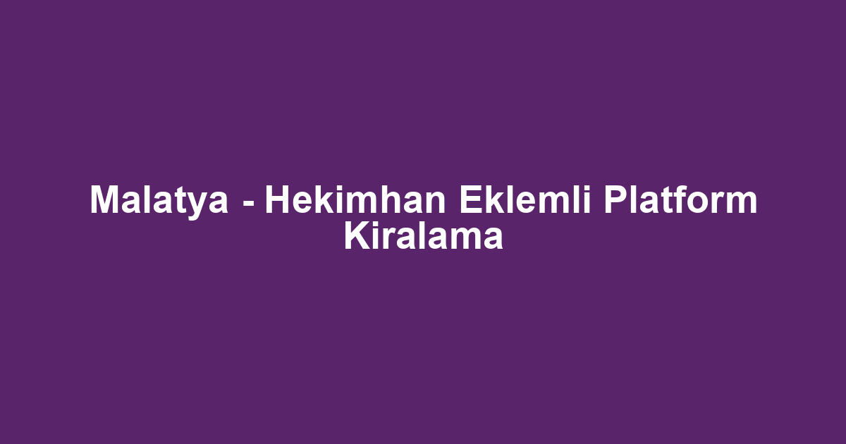 Malatya - Hekimhan Eklemli Platform Kiralama