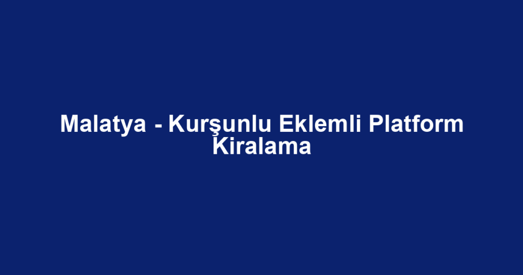 Malatya - Kurşunlu Eklemli Platform Kiralama