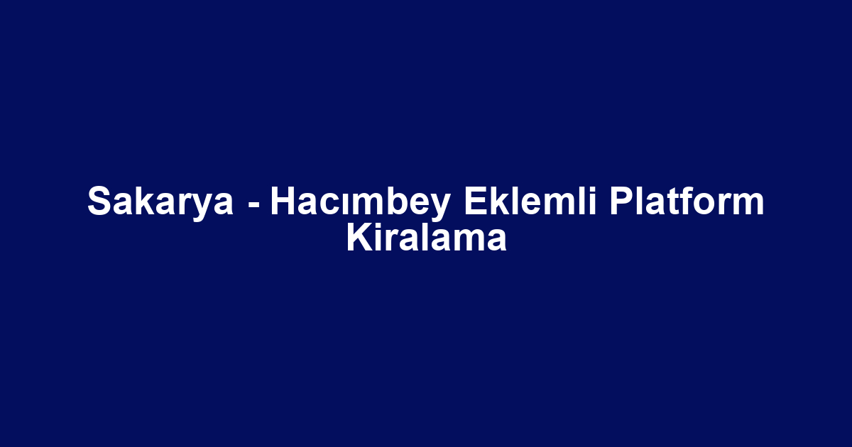 Sakarya - Hacımbey Eklemli Platform Kiralama