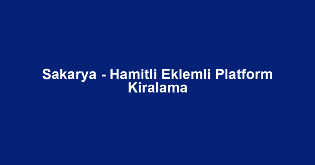 Sakarya - Hamitli Eklemli Platform Kiralama