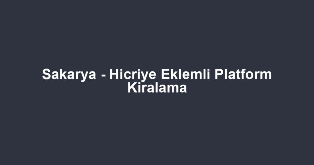 Sakarya - Hicriye Eklemli Platform Kiralama
