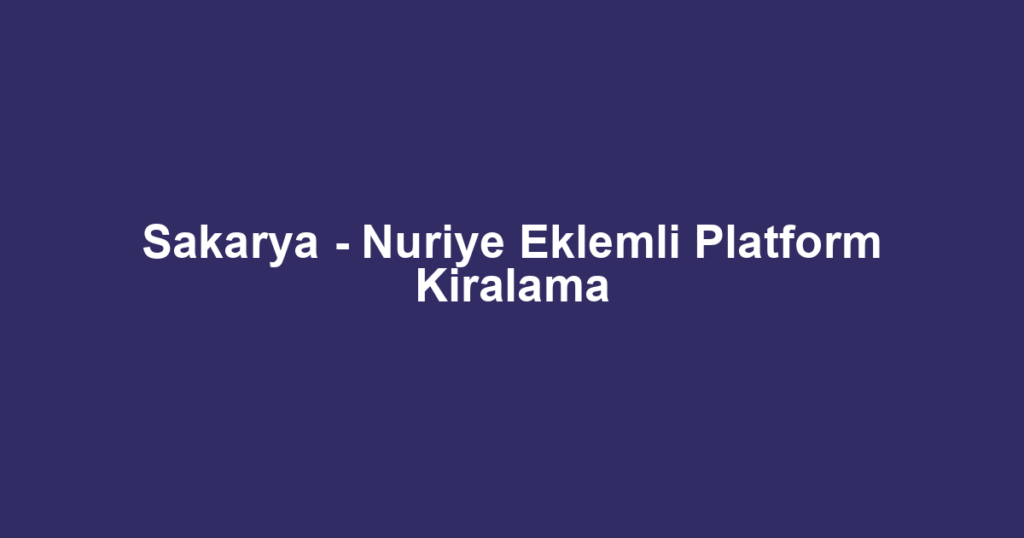 Sakarya - Nuriye Eklemli Platform Kiralama