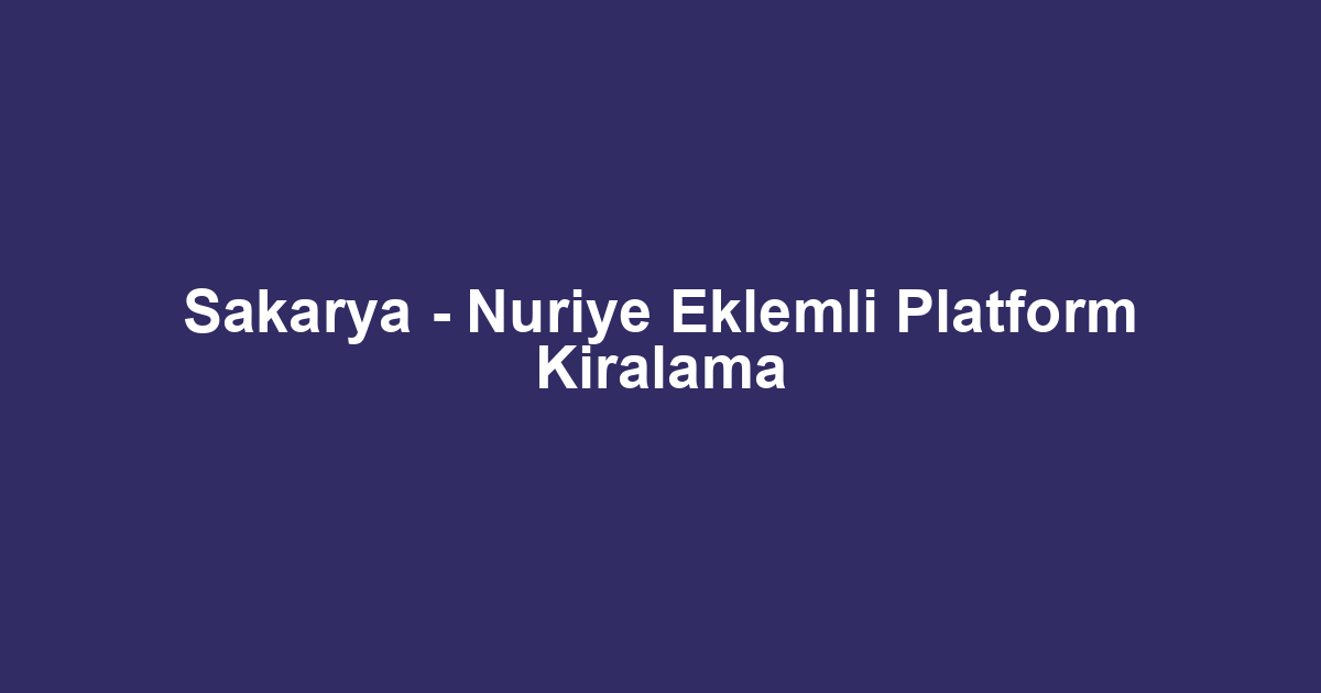 Sakarya - Nuriye Eklemli Platform Kiralama