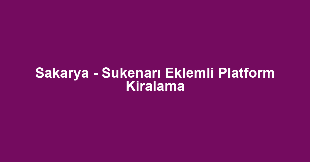 Sakarya - Sukenarı Eklemli Platform Kiralama