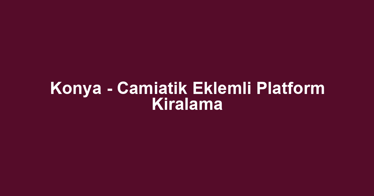 Konya - Camiatik Eklemli Platform Kiralama