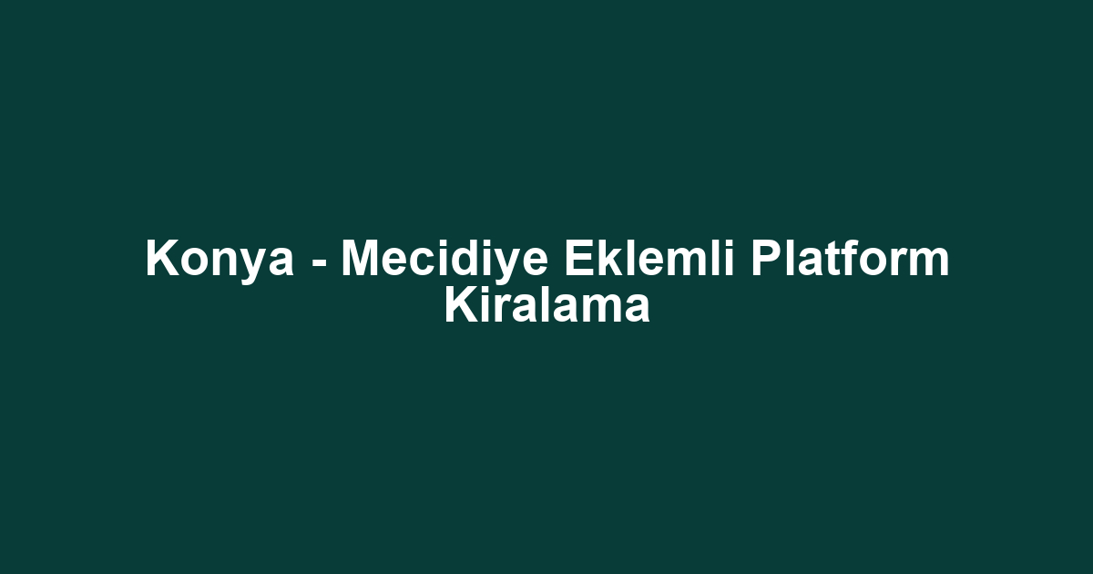 Konya - Mecidiye Eklemli Platform Kiralama