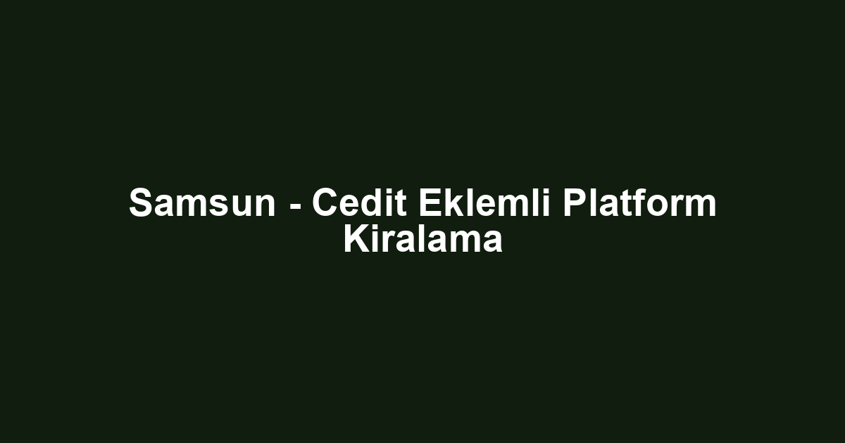 Samsun - Cedit Eklemli Platform Kiralama