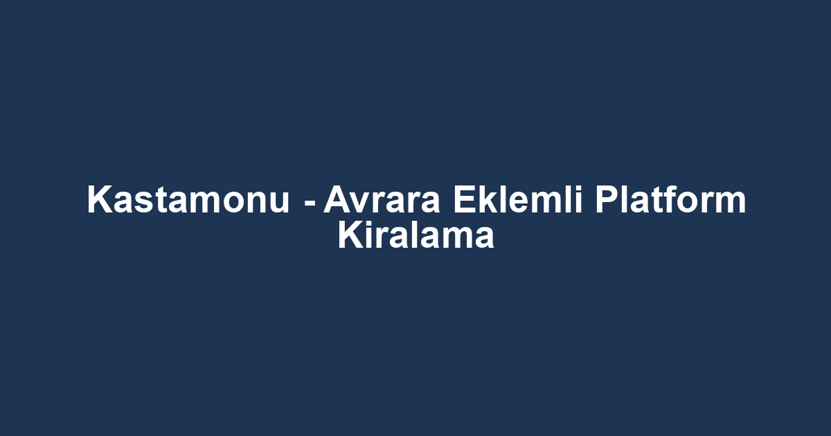 Kastamonu - Avrara Eklemli Platform Kiralama