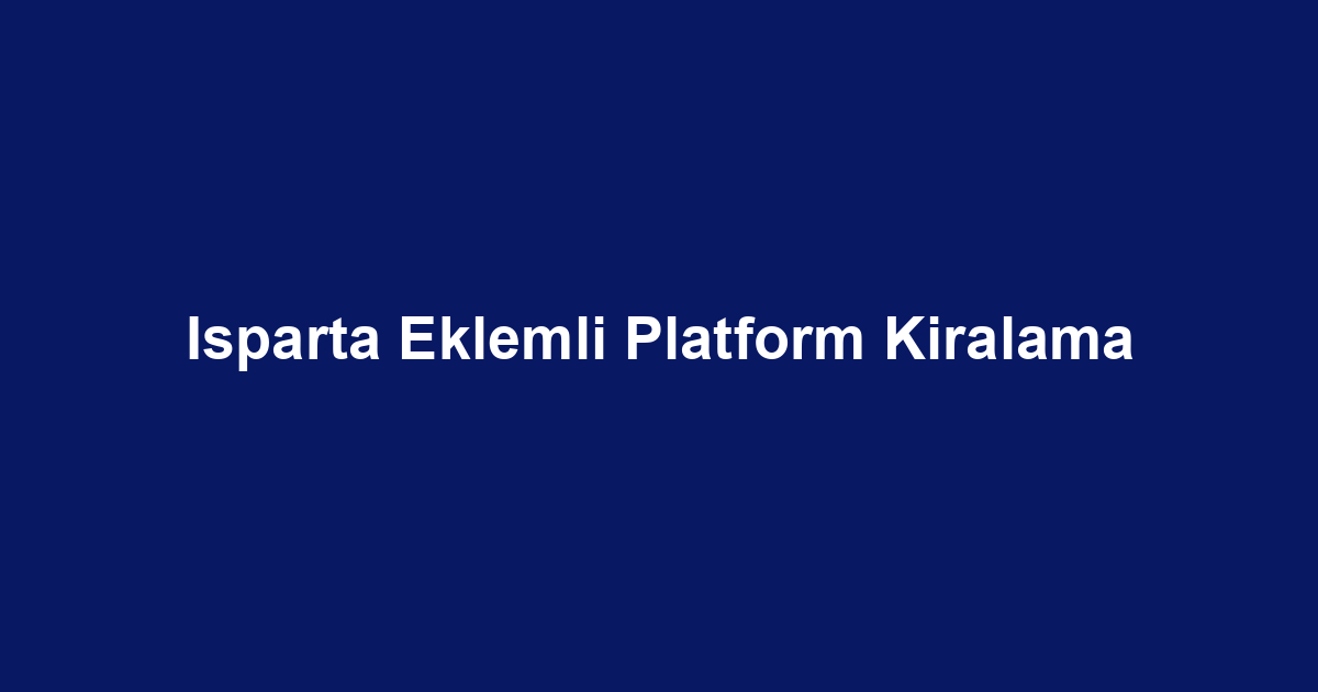 Isparta Eklemli Platform Kiralama