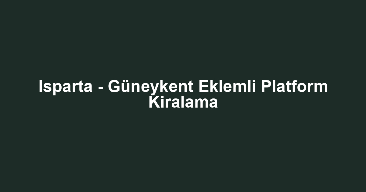 Isparta - Güneykent Eklemli Platform Kiralama