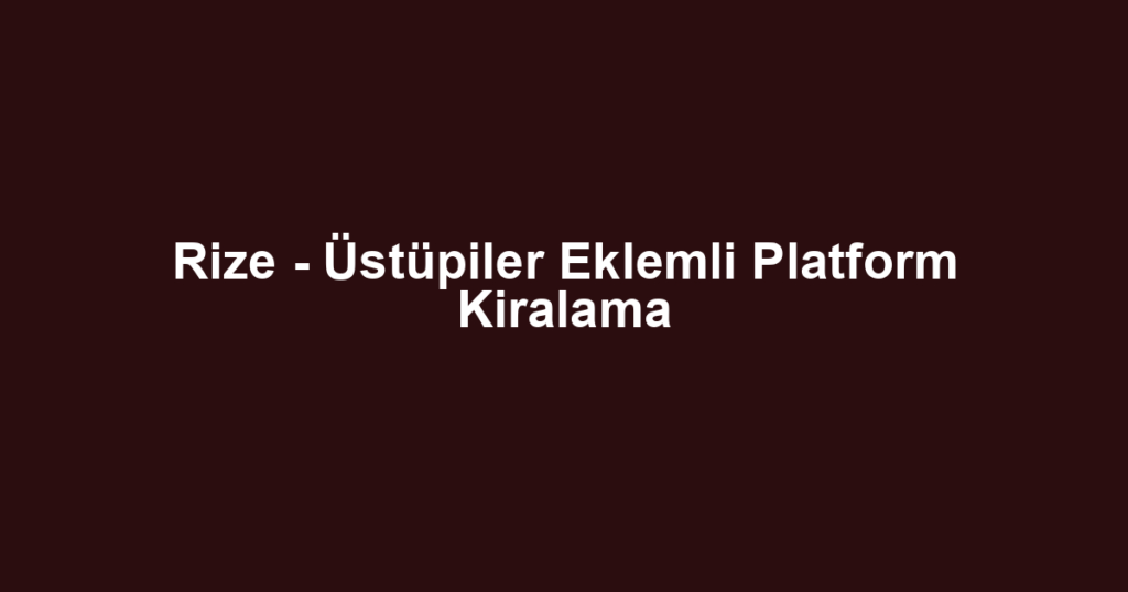 Rize - Üstüpiler Eklemli Platform Kiralama