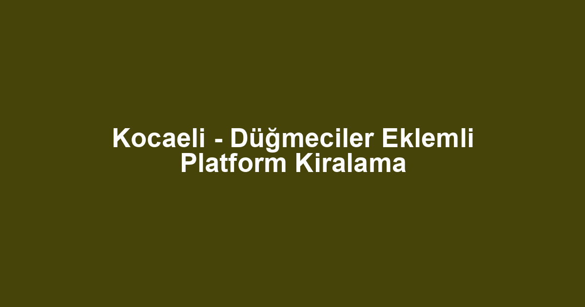 Kocaeli - Düğmeciler Eklemli Platform Kiralama