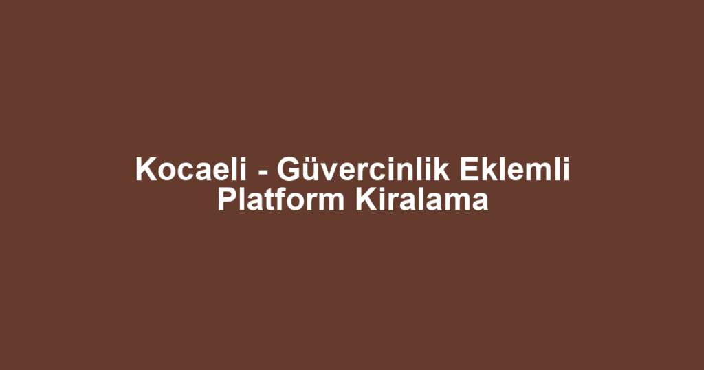 Kocaeli - Güvercinlik Eklemli Platform Kiralama
