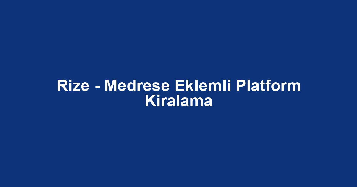 Rize - Medrese Eklemli Platform Kiralama