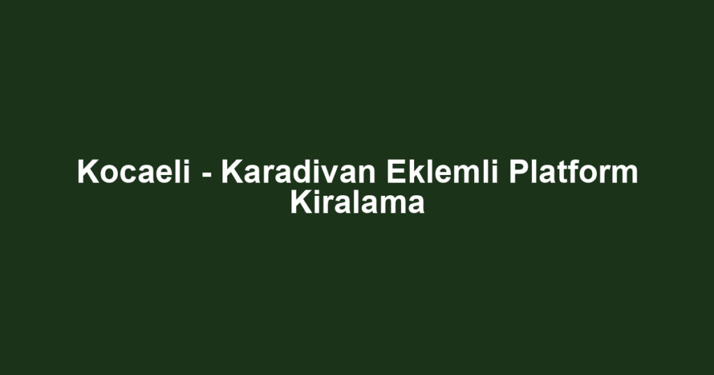 Kocaeli - Karadivan Eklemli Platform Kiralama