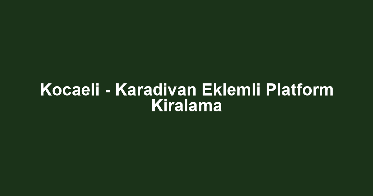 Kocaeli - Karadivan Eklemli Platform Kiralama