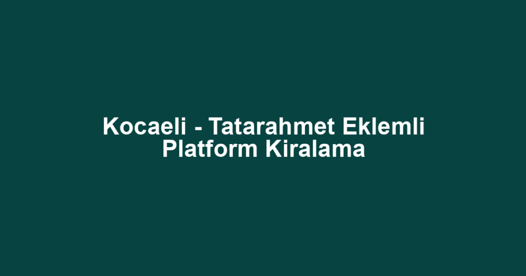 Kocaeli - Tatarahmet Eklemli Platform Kiralama